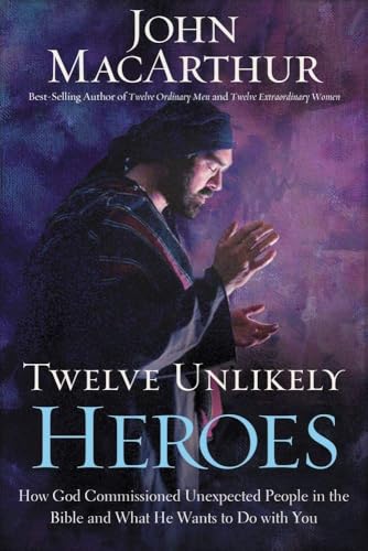 Twelve Unlikely Heroes: How God Commissioned Un... 1400202086 Book Cover