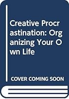 Creative Procrastination: Organizing Your Own Life 0062506900 Book Cover