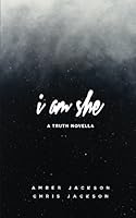 I am she: a truth novella 1544142129 Book Cover