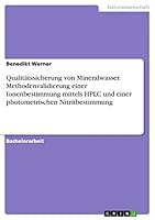 Qualitatssicherung Von Mineralwasser. Methodenvalidierung Einer Ionenbestimmung Mittels HPLC Und Einer Photometrischen Nitritbestimmung 365697599X Book Cover