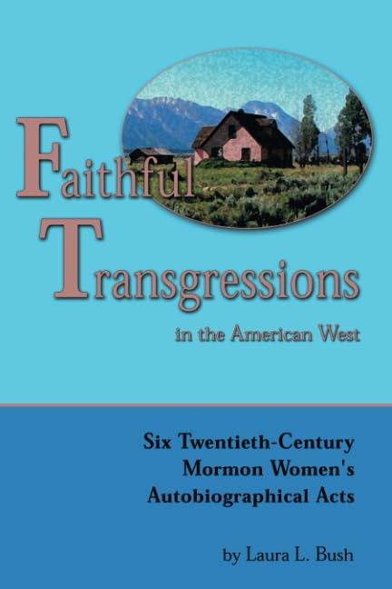 Buy Faithful Transgressions in the American West: Six Twentieth-Century Mormon Women's Autobiographical Acts — BookShops.in