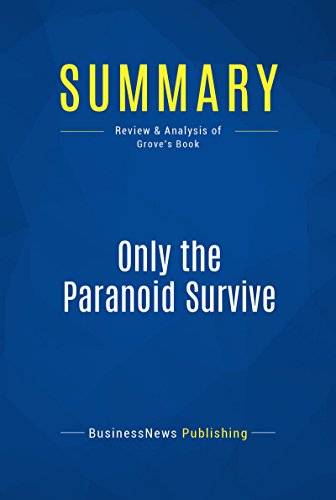 Summary: Only the Paranoid Survive: Review and Analysis of Grove's Book