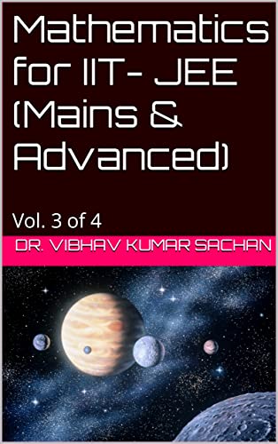 Mathematics for IIT- JEE (Mains & Advanced): Vol. 3 of 4