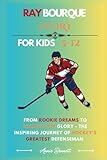 RAY BOURQUE STORY: From Rookie Dreams to Stanley Cup Glory - The Inspiring Journey of Hockey’s Greatest Defenseman (Sports Legends for Kids)