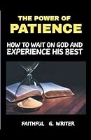 The Power Of Patience: How To Wait On God And Experience His Best (Christian Values) B0CK4CLX3N Book Cover
