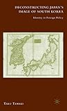 Deconstructing Japan's Image of South Korea: Identity in Foreign Policy