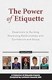 The Power of Etiquette: Essentials to Building Rewarding Relationships with Confidence and Grace (English Edition)