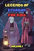 LEGENDS OF ECUADOR FOR KIDS: VOLUME 1 B0D9YQ3CSB Book Cover