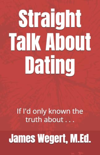Straight Talk About Dating: If I'd only known the truth about . . .