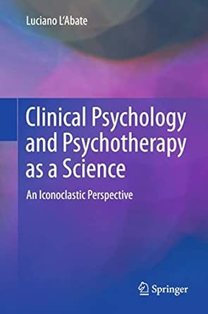 Clinical Psychology and Psychotherapy as a Science: An Iconoclastic Perspective 2013th Edition book cover