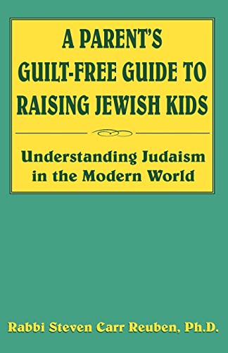 A Parent's Guilt-Free Guide to Raising Jewish Kids: Understanding Judaism in the Modern World
