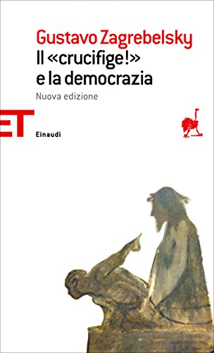 Gustavo Zagrebelsky – Il «Crucifige!» e la democrazia (2014)
