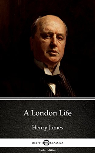 A London Life by Henry James - Delphi Classics (Illustrated) (Delphi Parts Edition (Henry James) Book 26)