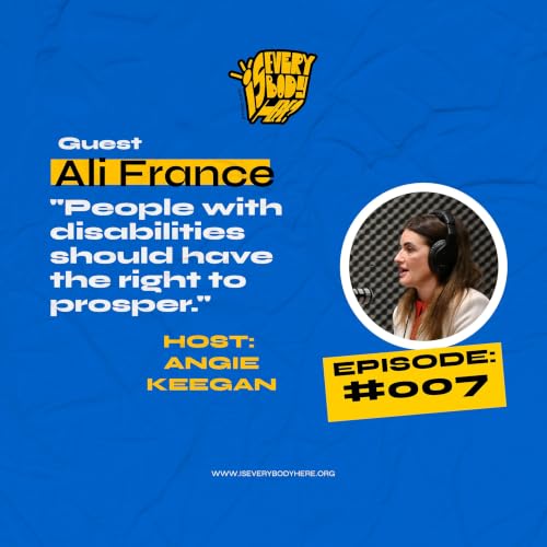 Episode 007: "People with disabilities should have the right to prosper." - A conversation with Ali France