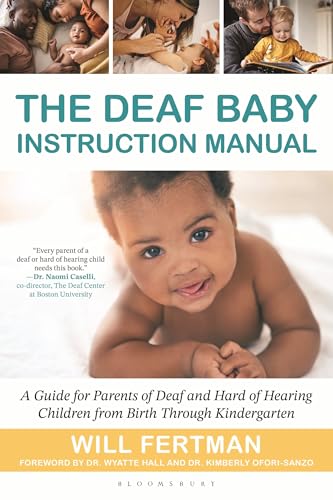 The Deaf Baby Instruction Manual: A Guide for Parents of Deaf and Hard of Hearing Children from Birth Through Kindergarten