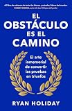 El obstáculo es el camino: El arte inmemorial de convertir los retos en triunfos (Conecta)