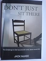 Don't Just Sit There: The Challenge to Get up and Do What Jesus Would Do 1840302003 Book Cover