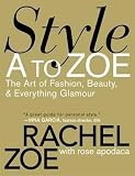 BY Zoe, Rachel ( Author ) [{ Style A to Zoe: The Art of Fashion, Beauty, & Everything Glamour By Zoe, Rachel ( Author ) Sep - 04- 2008 ( Paperback ) } ]