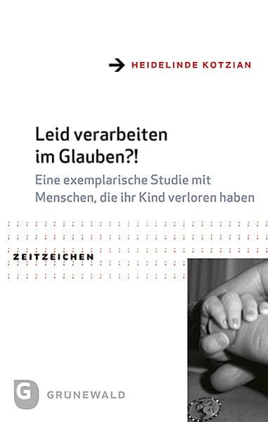 Leid verarbeiten im Glauben?!: Eine exemplarische Studie mit Menschen, die ihr Kind verloren haben (Zeitzeichen)