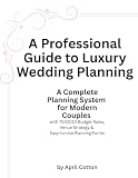 A Professional Guide to Luxury Wedding Planning: A Planning System for Modern Couples, with 70/20/10 Budget Rules, Venue Strategy & Easy-to-Use Planning Forms