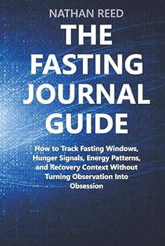 The Fasting Journal Guide: How to Track Fasting Windows, Hunger Signals, Energy Patterns, and Recovery Context Without Turning Observation Into Obsession