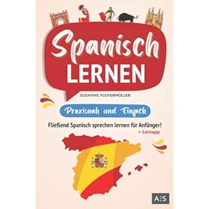 Spanisch lernen – praxisnah und einfach: Fließend Spanisch sprechen lernen für Anfänger! (Mit Grammatik, Übungen inkl. Lösungen, Vokabellisten, Phrasen, Kurzgeschichten und Audioinhalten) Taschenbuch – 18. Oktober 2021