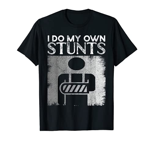 I Do My Own Stunts T-shirt Broken Arm Gifts Lesiones divertidas Camiseta