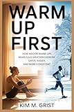 Warm Up First: How Indoor Warm Ups Make Cold-Weather Exercise Safer, Easier, and More...