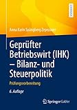 Geprüfter Betriebswirt (IHK) - Bilanz- und Steuerpolitik: Prüfungsvorbereitung