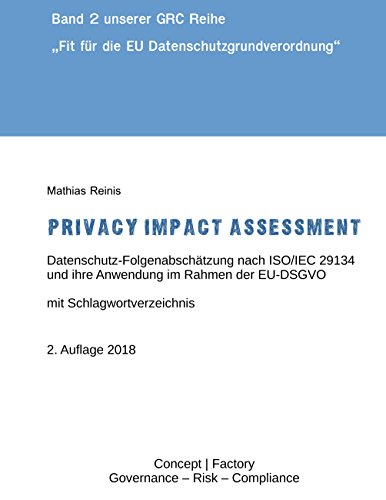 Privacy Impact Assessment: Datenschutz-Folgenabschätzung nach ISO/IEC 29134 und ihre Anwendung im Rahmen der EU-DSGVO (German Edition)