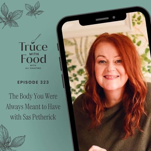 323. The Body You Were Always Meant to Have with Sas Petherick [Body Stories Series #6]