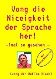Vong die Niceigkeit der Sprache her !: - 1mal so gesehen -