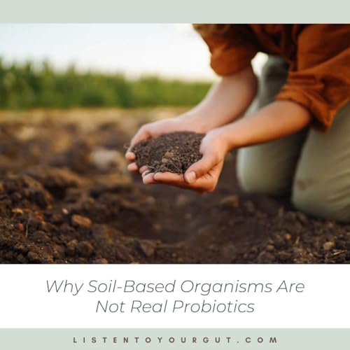 Why Soil-Based Organisms Are Not Real Probiotics