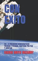 CON EXITO: 23 + 4 POEMAS Y POESIAS, CANTICOS DEMOCRATICOS MOTIVADORES DE PAX Y AMISTAD (Spanish Edition) 1686423462 Book Cover