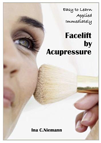Facelift by Acupressure Beauty and Vitality at your Fingertips: Beauty and Vitality at your Fingertips