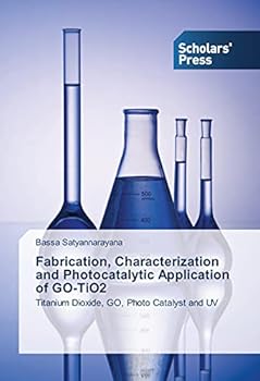 Paperback Fabrication, Characterization and Photocatalytic Application of GO-TiO2 Book