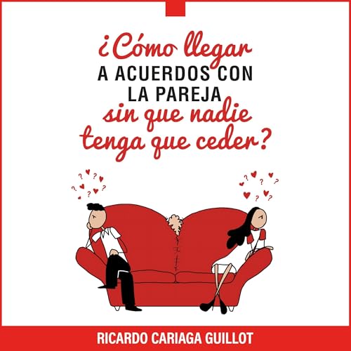 ¿Cómo llegar a acuerdos con la pareja sin que nadie tenga que ceder? Audiolibro Por Ricardo Cariaga Guillot art