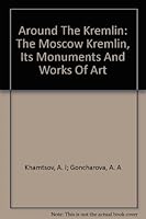 Around the Kremlin: The Moscow Kremlin, Its Monuments and Works of Art B002A717GW Book Cover