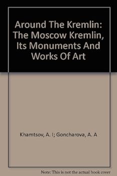 Hardcover Around the Kremlin: The Moscow Kremlin, Its Monuments and Works of Art [Unqualified] Book