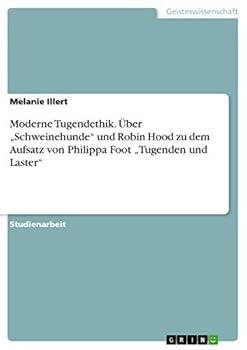 Moderne Tugendethik. �ber "Schweinehunde und Robin Hood zu dem Aufsatz von Philippa Foot "Tugenden und Laster