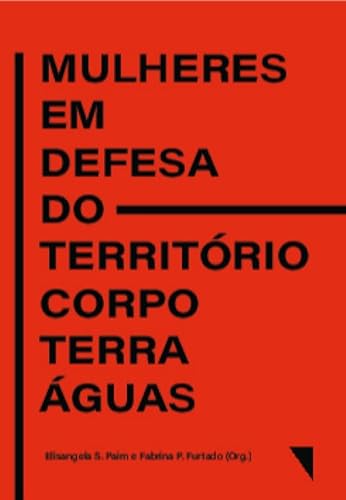Mulheres em defesa do território-corpo-terra-águas: