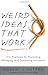 Weird Ideas That Work: 11 1/2 Practices for Promoting, Managing, and Sustaining Innovation