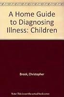 A Home Guide to Diagnosing Illness: Children 0858594285 Book Cover
