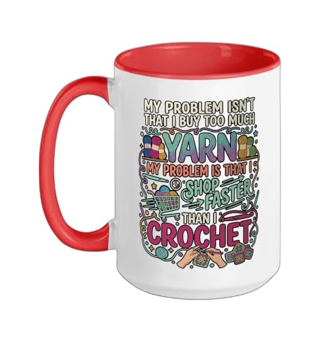 My Problem Isn't That I Buy Too Much Yarn My Problem is That Ceramic Mug, Red/White, 15oz