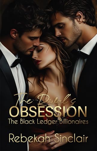 The Rival's Obsession: A Bi-Awakening, Rivals-To-Lovers, Billionaire, Dark Romance (The Black Ledger Billionaires Book 3)