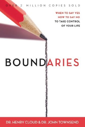 By Dr. Henry Cloud Boundaries: When to Say Yes, How to Say No: When to Say Yes, When to Say No, to Take Control of Your (Revised) [Hardcover]
