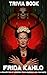 Quizzes Fun Facts Frida Kahlo Trivia Book: Timeless Trivia Questions, Teasers, And Stumpers Frida Kahlo Activity Creativity Quiz (English Edition)