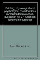 Fainting: Physiological and Psychological Considerations (American Lecture Series) {A Monograph in American Lectures in Neurology} B0007EA4BY Book Cover