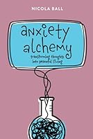 Anxiety Alchemy: Transforming Thoughts into Peaceful Living B0F621NYFX Book Cover
