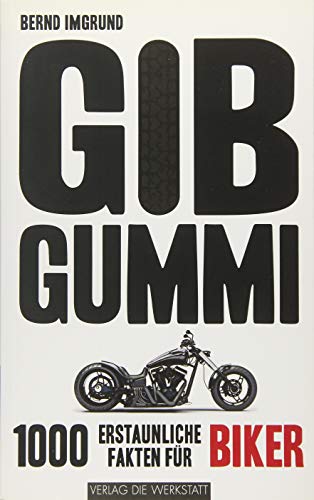 Gib Gummi: 1000 erstaunliche Fakten für Biker Gib Gummi: 1000 erstaunliche Fakten für Biker